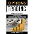 Trading Life: Options Trading Crash Course : The #1 Beginner s Guide to Create Passive Income. Market Evaluation Techniques and the Most Effective Strategies Available Now! Learn How to Trade for a Living (Series #4) (Paperback)