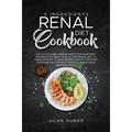 5 Ingredients Renal Diet Cookbook : The Ultimate 40+ Mind-Blowing Five Ingredient Recipes to Go Next Level in Your Renal Diet -A Blend of Easy to Make Recipes with To the Point Guideline that Anyone Can Follow and Make Delicious Meals (Paperback)