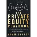 Pre-Owned The Private Equity Playbook: Management s Guide to Working with Private Equity (Paperback 9781544513263) by Adam Coffey