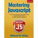 Mastering JavaScript: A Complete Programming Guide Including jQuery AJAX Web Design Scripting and Mobile Application (Paperback)