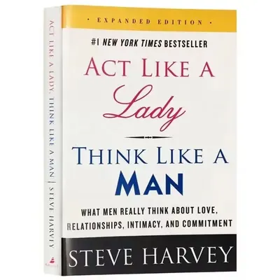 Act Like A Lady Think Like A Man Expanded Edition What Men Really Think about Love, Relationships,