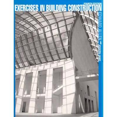 Exercises in Building Construction FortyFive Homework and Laboratory Assignments to Accompany Fundamentals of Building Construction Materials and Methods Fourth Edition