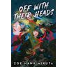 Off With Their Heads - Zoe Hana Mikuta