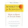 Marketing for Scientists: How to Shine in Tough Times - Marc J. Kuchner