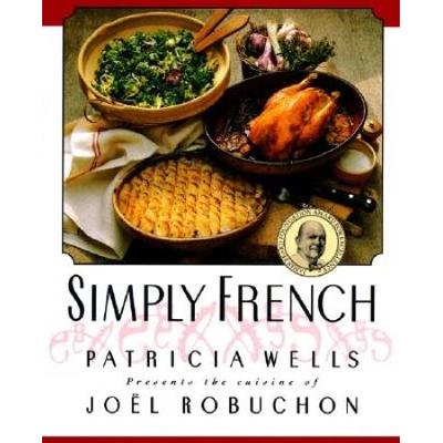 Simply French: Patricia Wells Presents The Cuisine...