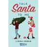 Talk Santa To Me - Linda Urban
