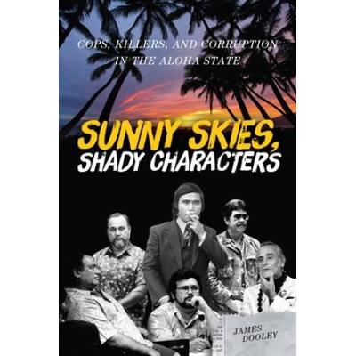 Sunny Skies, Shady Characters: Cops, Killers, And Corruption In The Aloha State