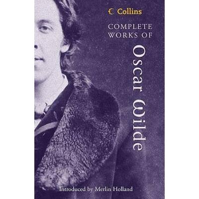 Complete Works Of Oscar Wilde (Collins Classics)