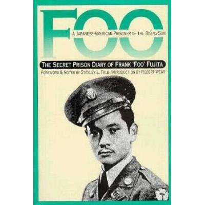 Foo: A Japanese-American Prisoner Of The Rising Sun-The Secret Prison Diary Of Frank Foo Fujita