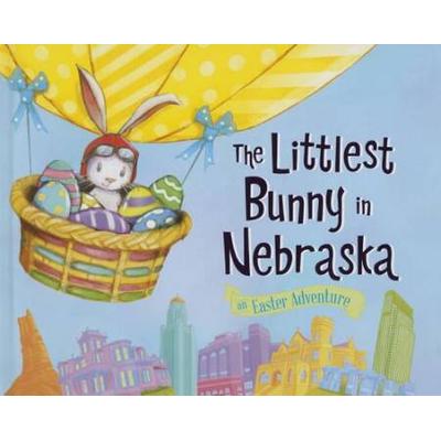 The Littlest Bunny In Nebraska: An Easter Adventure