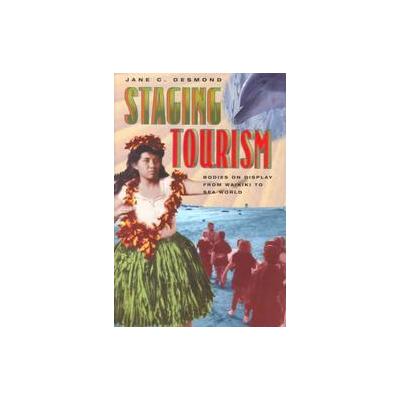 Staging Tourism by Jane Desmond (Hardcover - Univ of Chicago Pr)