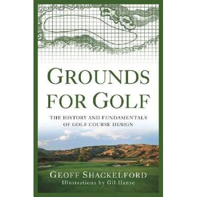 Grounds For Golf: The History And Fundamentals Of Golf Course Design