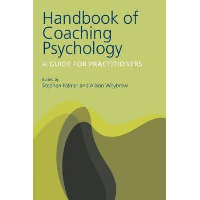 Handbook Of Coaching Psychology: A Guide For