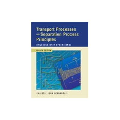 Transport Processes and Separation Process Principles (Includes Unit Operations by Christie J. Geank