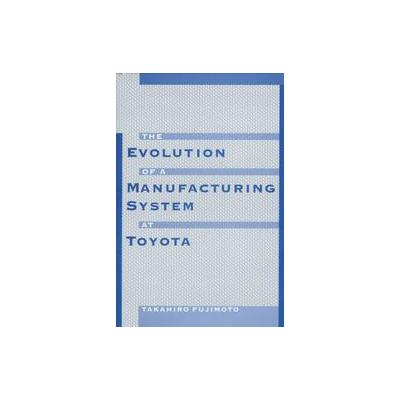 The Evolution of a Manufacturing Systems at Toyota by Takahiro Fujimoto (Hardcover - Oxford Univ Pr