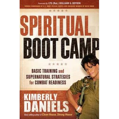 Spiritual Boot Camp: Basic Training And Supernatural Strategies For Combat Readiness