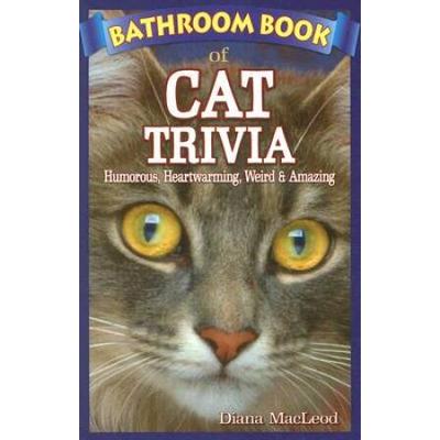 Bathroom Book Of Cat Trivia: Humorous, Heartwarming, Weird & Amazing