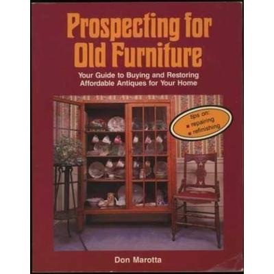 Prospecting For Old Furniture Your Guide To Buying And Restoring Affordable Antiques For Your Home