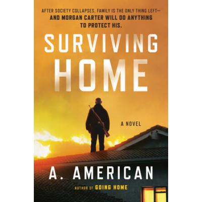 Surviving Home: A Novel (The Survivalist)