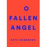 O Fallen Angel - Kate Zambreno