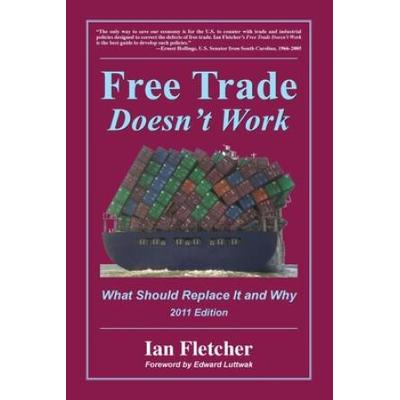 Free Trade Doesn't Work: What Should Replace It And Why, 2011 Edition