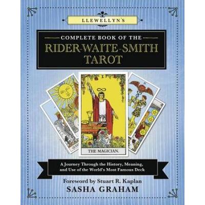 Llewellyn's Complete Book Of The Rider-Waite-Smith Tarot: A Journey Through The History, Meaning, And Use Of The World's Most Famous Deck