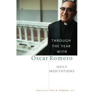 Through The Year With Oscar Romero: Daily Meditati...