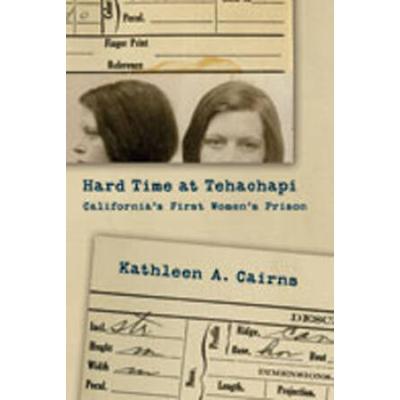 Hard Time At Tehachapi: California's First Women's...