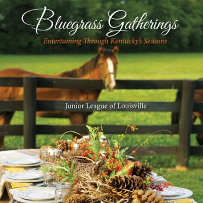 Bluegrass Gatherings: Entertaining Through Kentuck...