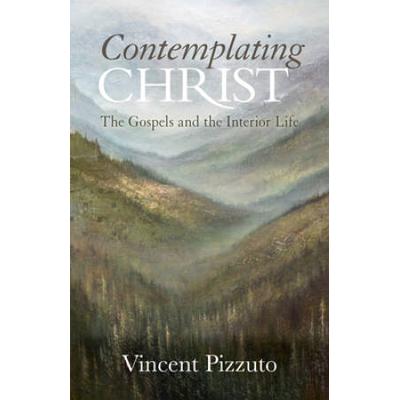 Contemplating Christ: The Gospels And The Interior Life