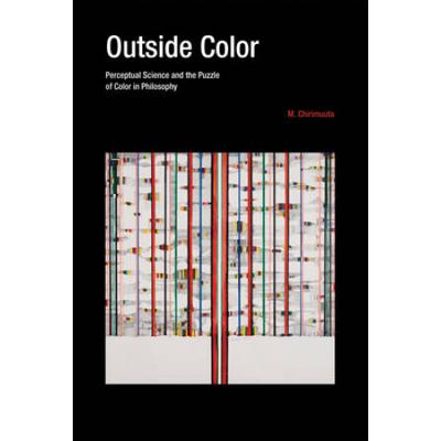 Outside Color: Perceptual Science And The Puzzle Of Color In Philosophy