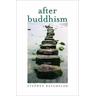 After Buddhism - Stephen Batchelor