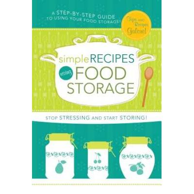 Simple Recipes Using Food Storage: A Step-By-Step ...