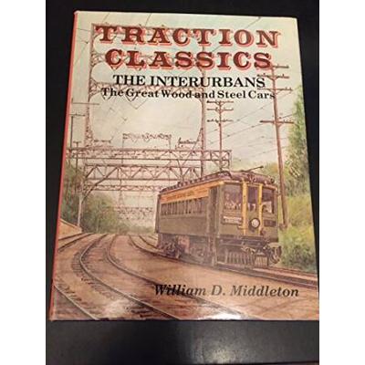 Traction Classics: The Interurbans : The Great Wood And Steel Cars