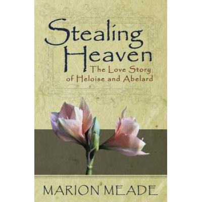 Stealing Heaven: The Love Story Of Heloise And Abe...