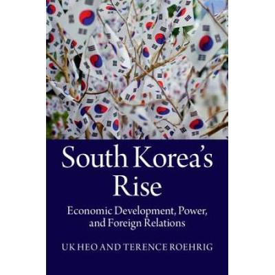 South Korea's Rise: Economic Development, Power, And Foreign Relations