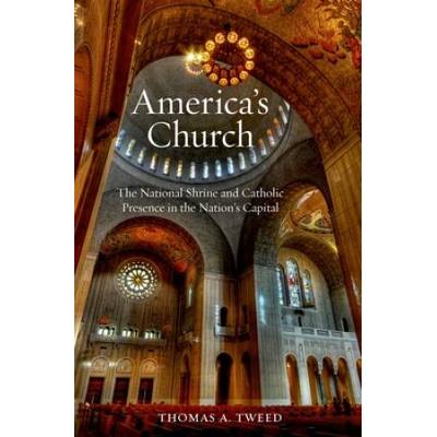 America's Church: The National Shrine And Catholic...