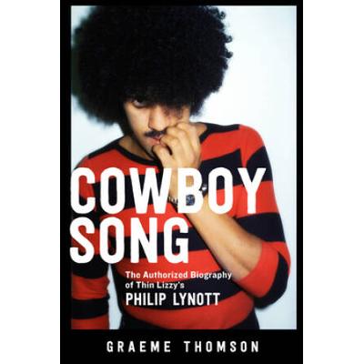 Cowboy Song: The Authorized Biography Of Thin Lizz...