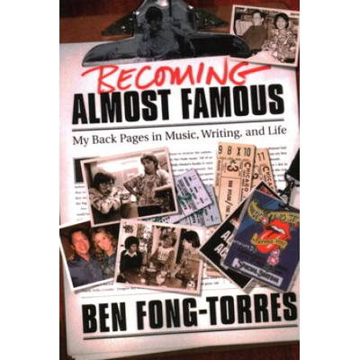 Becoming Almost Famous: My Back Pages In Music Writing And Life