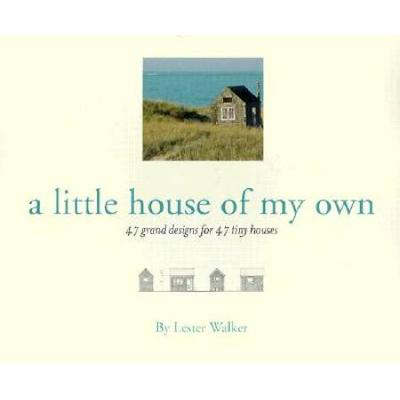 Little House Of My Own: 47 Grand Designs For 47 Tiny Houses