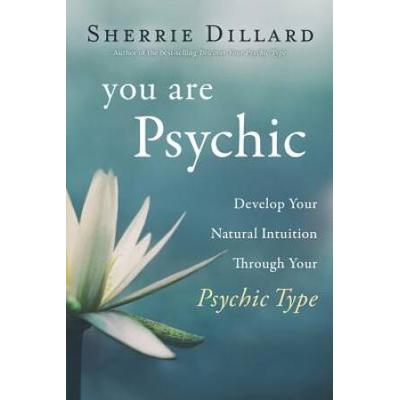 You Are Psychic: Develop Your Natural Intuition Th...