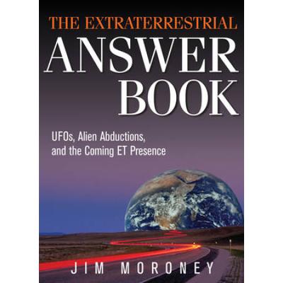 The Extraterrestrial Answer Book: Ufos, Alien Abductions, And The Coming Et Presence
