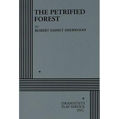 The Petrified Forest: A Play In Three Acts