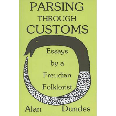 Parsing Through Customs: Essays By A Freudian Folklorist