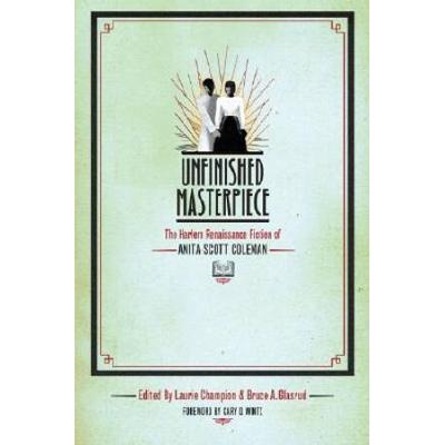 Unfinished Masterpiece: The Harlem Renaissance Fiction Of Anita Scott Coleman
