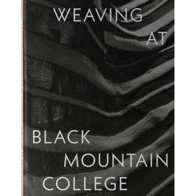 Weaving at Black Mountain College: Anni Albers, Tr...