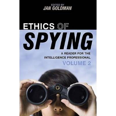 Ethics Of Spying: A Reader For The Intelligence Professional