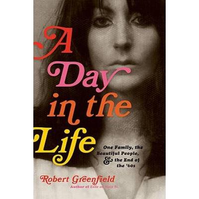 A Day In The Life: One Family, The Beautiful People, And The End Of The Sixties