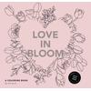 Love In Bloom: An Adult Coloring Book Featuring Romantic Floral Patterns And Frameable Wall Art