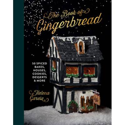 The Gingerbread Book: 50 Spiced Bakes, Houses, Cookies, Desserts And More